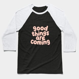 Good Things Are Coming by The Motivated Type in Light Rose and Viridian Green Baseball T-Shirt